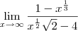 \lim_{x\to\infty}\frac{1-x^{\frac{1}{3}}}{x^{\frac{1}{2}}\sqrt2-4}