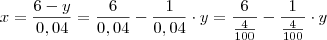 x = \frac{6-y}{0,04} = \frac{6}{0,04} - \frac{1}{0,04} \cdot y = \frac{6}{\frac{4}{100}} - \frac{1}{\frac{4}{100}} \cdot y