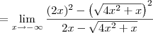= \lim_{x\to -\infty} \frac{(2x)^2 - \left(\sqrt{4x^2 + x}\right)^2}{2x - \sqrt{4x^2 + x}} = \lim_{x\to -\infty} \frac{(2x)^2 - \left(\sqrt{4x^2 + x}\right)^2}{2x - \sqrt{4x^2 + x}}