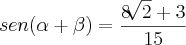 sen(\alpha+\beta)=\frac{8\sqrt[]{2}+3}{15}