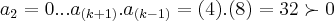 {a}_{2}=0...{a}_{(k+1)}.{a}_{(k-1)}=(4).(8)=32\succ 0 {a}_{2}=0...{a}_{(k+1)}.{a}_{(k-1)}=(4).(8)=32\succ 0