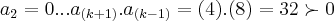 {a}_{2}=0...{a}_{(k+1)}.{a}_{(k-1)}=(4).(8)=32\succ 0