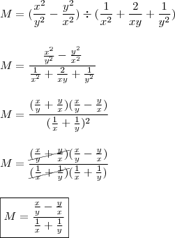 \\ M = (\frac{x^2}{y^2} - \frac{y^2}{x^2}) \div (\frac{1}{x^2} + \frac{2}{xy} + \frac{1}{y^2}) \\\\\\ M = \frac{\frac{x^2}{y^2} - \frac{y^2}{x^2}}{\frac{1}{x^2} + \frac{2}{xy} + \frac{1}{y^2}} \\\\\\ M = \frac{(\frac{x}{y} + \frac{y}{x})(\frac{x}{y} - \frac{y}{x})}{(\frac{1}{x} + \frac{1}{y})^2} \\\\\\ M = \frac{\cancel{(\frac{x}{y} + \frac{y}{x})}(\frac{x}{y} - \frac{y}{x})}{\cancel{(\frac{1}{x} + \frac{1}{y})}(\frac{1}{x} + \frac{1}{y})} \\\\\\ \boxed{M = \frac{\frac{x}{y} - \frac{y}{x}}{\frac{1}{x} + \frac{1}{y}}}