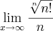 \lim_{x\rightarrow\infty} \frac{\sqrt[n]{n!}}{n}