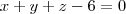 x + y + z - 6 = 0 x + y + z - 6 = 0