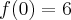 f(0)=6 f(0)=6