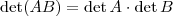 \det (AB) = \det A \cdot \det B