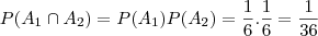 P(A_1 \cap A_2) = P(A_{1})P(A_{2}) = \frac{1}{6}. \frac{1}{6}= \frac{1}{36}