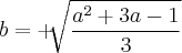 b=+\sqrt[]{\frac{{a}^{2}+3a-1}{3}}