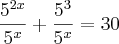 \frac{{5}^{2x}}{{5}^{x}} + \frac{{5}^{3}}{{5}^{x}} = 30