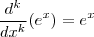 \frac{d^k}{dx^k}(e^x) = e^x