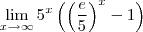 \lim_{x\to\infty}5^x\left(\left(\frac{e}{5}\right)^x-1\right)