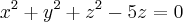 {x}^{2}+{y}^{2}+{z}^{2}-5z=0 {x}^{2}+{y}^{2}+{z}^{2}-5z=0