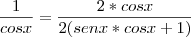 \frac{1}{cos x} = \frac{2 * cos x}{2(sen x * cos x + 1)}