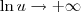 \ln u\to +\infty \ln u\to +\infty