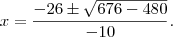 x=\frac{-26\pm\sqrt{676-480}}{-10}.