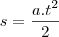 s=\frac{a.t^2}{2} s=\frac{a.t^2}{2}