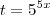 t=5^{5x} t=5^{5x}