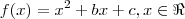 f(x) = x^2+ bx + c, x \in \Re