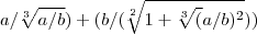 a/\sqrt[3]{{a/b}})+(b/(\sqrt[2]{1+{\sqrt[3]({a/b}})^{2}}))