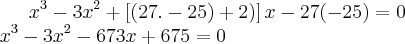 {x}^{3}-3{x}^{2}+\left[(27.-25)+2) \right]x-27(-25) = 0\\
{x}^{3}-3{x}^{2}-673x+675= 0