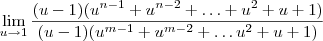 \lim_{u\to 1}\frac{(u - 1)(u^{n-1} + u^{n-2} + \ldots + u^2 + u + 1)}{(u-1)(u^{m-1} + u^{m-2} + \ldots u^2 + u + 1)} \lim_{u\to 1}\frac{(u - 1)(u^{n-1} + u^{n-2} + \ldots + u^2 + u + 1)}{(u-1)(u^{m-1} + u^{m-2} + \ldots u^2 + u + 1)}
