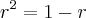 {r}^{2}=1-r