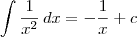 \int \frac{1}{x^2}\,dx = -\frac{1}{x} + c