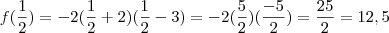 f(\frac{1}{2}) = -2(\frac{1}{2}+2)(\frac{1}{2}-3) = -2(\frac{5}{2})(\frac{-5}{2}) = \frac{25}{2} = 12,5