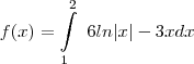 f(x)=\int\limits_{1}^2~6 ln|x|-3x dx f(x)=\int\limits_{1}^2~6 ln|x|-3x dx