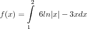 f(x)=\int\limits_{1}^2~6 ln|x|-3x dx