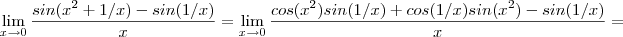 \lim_{x\to 0} \frac{ sin(x^2 +1/x)-sin(1/x)}{x}=\lim_{x\to 0} \frac{cos(x^2) sin(1/x)+cos(1/x) sin(x^2)-sin(1/x)}{x}  =