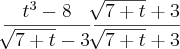\frac{{t}^{3}-8}{\sqrt[]{7 + t} - 3} \frac{\sqrt[]{7 + t} + 3}{\sqrt[]{7 + t} + 3}