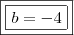 \boxed{\boxed{b = - 4}}