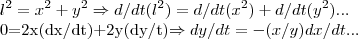 {l}^{2}={x}^{2}+{y}^{2}\Rightarrow d/dt({l}^{2})=d/dt({x}^{2})+d/dt({y}^{2})...

0=2x(dx/dt)+2y(dy/t)\Rightarrow dy/dt=-(x/y)dx/dt...