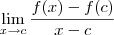 \lim_{x\to c} \frac{f(x) - f(c)}{x - c} \lim_{x\to c} \frac{f(x) - f(c)}{x - c}