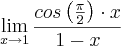 \lim_{x\rightarrow1}\frac{{{cos\left(\frac{\pi}{2} \right)}\cdot x}}{1-x}