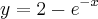 y = 2 - e^{- x}