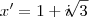 x' = 1 + i\sqrt[]{3}