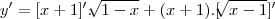 y' =[x+1]' . \sqrt[]{1-x} + (x+1). [\sqrt[]{x-1}]'