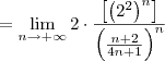 = \lim_{n\to +\infty}  2\cdot \frac{\left[\left(2^2\right)^n\right]}{\left(\frac{n+2}{4n+1}\right)^n}