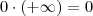 0 \cdot (+ \infty) = 0 0 \cdot (+ \infty) = 0