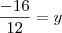 \frac{-16}{12} = y