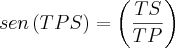 sen\left(TPS \right)=\left(\frac{TS}{TP} \right) sen\left(TPS \right)=\left(\frac{TS}{TP} \right)