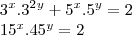 3^x . 3^2^y  + 5^x . 5^y = 2

15^x . 45^y = 2