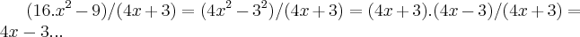 (16.{x}^{2}-9)/(4x+3)=({4x}^{2}-{3}^{2})/(4x+3)=(4x+3).(4x-3)/(4x+3)=4x-3...