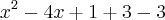 {x}^{2}-4x+1 +3-3