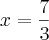 x = \frac{7}{3}