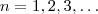 n=1,2,3 ,\hdots