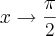 x\rightarrow\frac{\pi}{2}